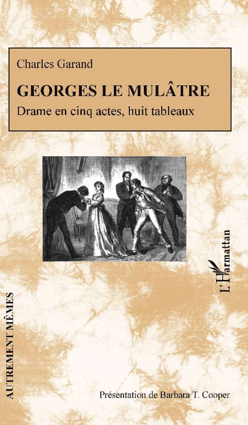 Charles Garand, Georges le mulâtre, drame en cinq actes et huit tableaux (présentation de B. T. Cooper)