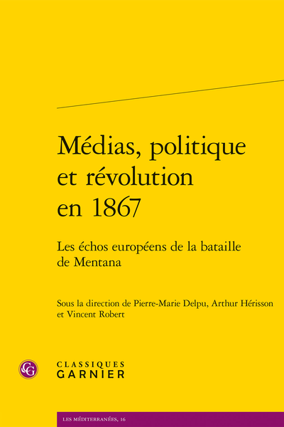 P.-M. Delpu (dir.), A. Hérisson (dir.), V. Robert (dir.), Médias, politique et révolution en 1867. Les échos européens de la bataille de Mentana