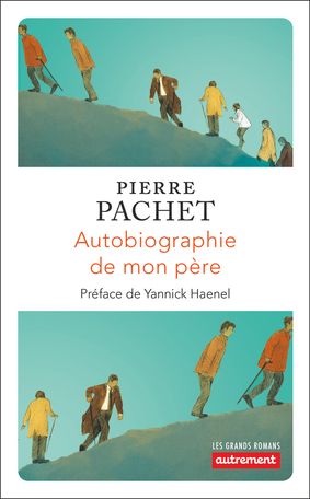 Pierre Pachet, Autobiographie de mon père (rééd., Postface de J.-B. Pontalis, Préface de Yannick Haenel)