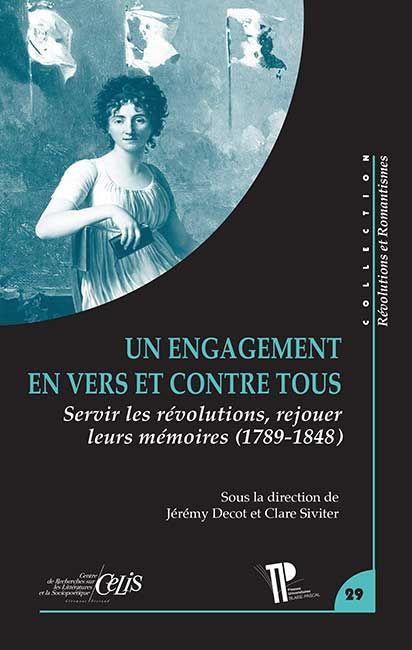 Jérémy Decot et Clare Siviter (dir.), Un engagement en vers et contre tous. Servir les révolutions, rejouer leurs mémoires (1789-1848)
