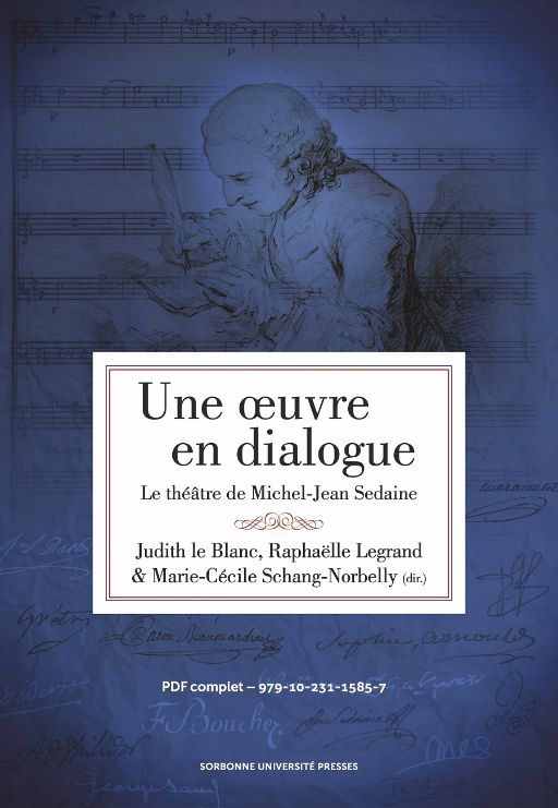 J. le Blanc, R. Legrand, M.-C. Schang-Norbelly, Une oeuvre en dialogue : le théâtre de Michel-Jean Sedaine