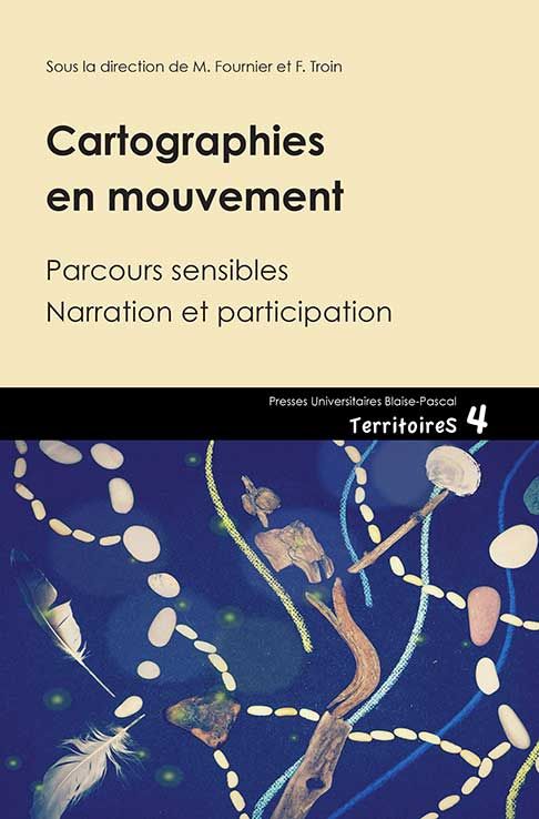 M. Fournier et F. Troin (dir.) Cartographies en mouvement. Parcours sensibles. Narration et participation