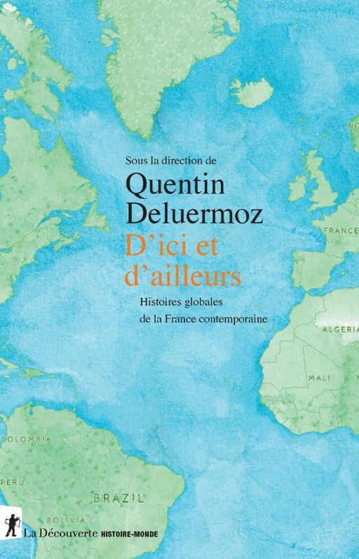 Quentin Deluermoz, D'ici et d'ailleurs. Histoires globales de la France contemporaine