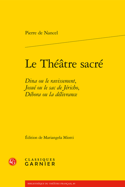 P. de Nancel, Le Théâtre sacré. Dina ou le ravissement, Josué ou le sac de Jéricho, Débora ou la délivrance, M. Miotti (éd.)