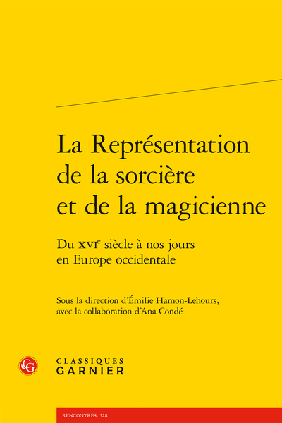 La Représentation de la sorcière et de la magicienne. Du XVIe siècle à nos jours en Europe occidentale, E. Hamon-Lehours (dir.), A. Condé (dir. adj.)