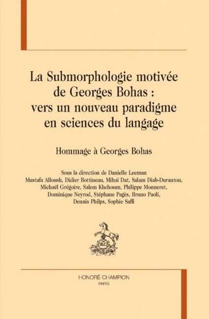 La Submorphologie motivée de Georges Bohas : vers un nouveau paradigme en sciences du langage, Danielle Leeman (dir.)