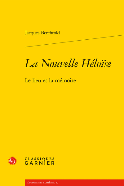 Jacques Berchtold, La Nouvelle Héloïse. Le lieu et la mémoire (préf. de M. Delon)