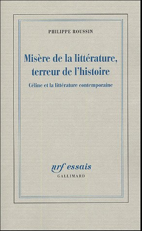 Ph. Roussin, Misère de la littérature & terreur de l'histoire. Céline et la littérature contemporaine