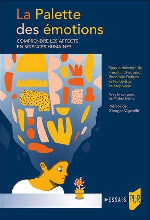 F. Chauvaud, F. Valetopoulos, R. Defiolle, La palette des émotions. Comprendre les affects en sciences humaines