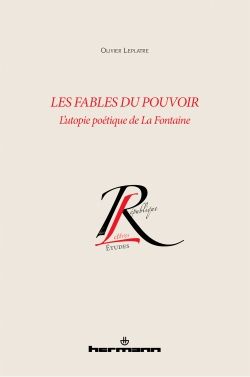 Olivier Leplatre, Les fables du pouvoir. L'utopie poétique de La Fontaine