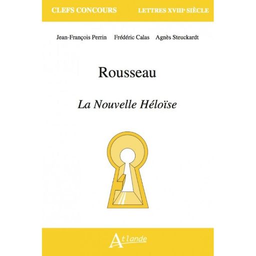 Jean-François Perrin, Frédéric Calas et Agnès Steuckardt, Rousseau. La Nouvelle Héloïse