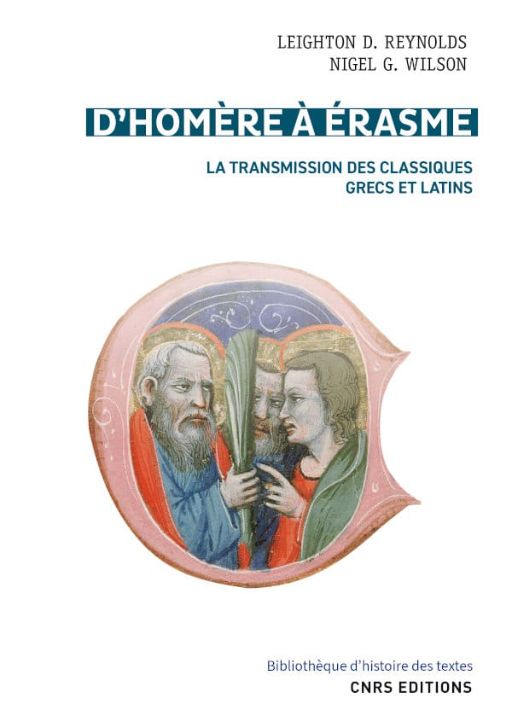 Leighton D. Reynolds, Nigel G. Wilson, D’Homère à Erasme. La transmission des classiques grecs et latins [Scribes and Scholars, 1968]