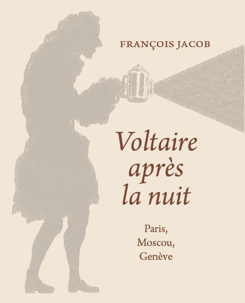François Jacob, Voltaire après la nuit. Paris, Moscou, Genève
