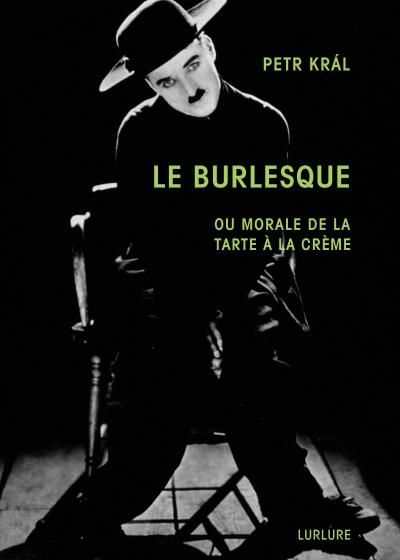 Petr Král, Le burlesque, ou morale de la tarte à la crème