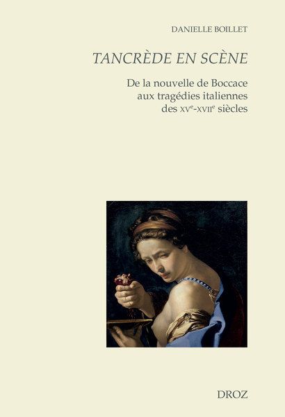 Danielle Boillet, Tancrède en scène. De la nouvelle de Boccace aux tragédies italiennes des XVe-XVIIe siècles