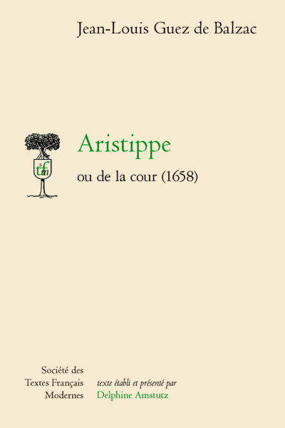Jean-Louis Guez de Balzac, Aristippe ou de la cour (1658) (éd. Delphine Amstutz)