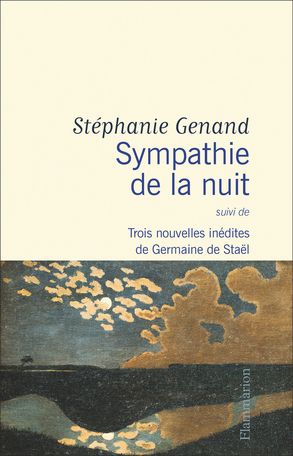 Stéphanie Genand, Sympathie de la nuit suivi de Trois nouvelles inédites de Germaine de Staël