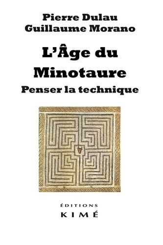 P. Dulau, G. Morano, L'âge du Minotaure. Penser la technique