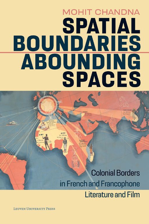 Mohit Chandna, Spatial Boundaries, Abounding Spaces. Colonial Borders in French and Francophone Literature and Film