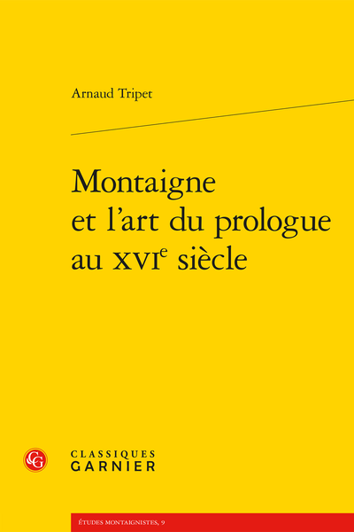 Arnaud Tripet, Montaigne et l’art du prologue au XVIe siècle