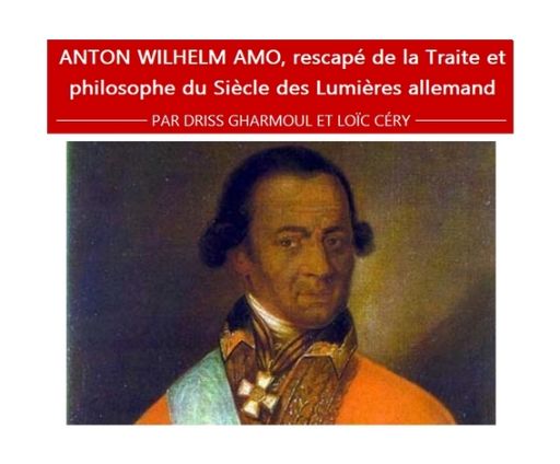 « Anton Wilhelm Amo, rescapé de la Traite et philosophe du Siècle des Lumières allemand » par Driss Gharmoul et Loïc Céry (Institut du Tout-Monde, Maison de l'Amérique latine, Paris)