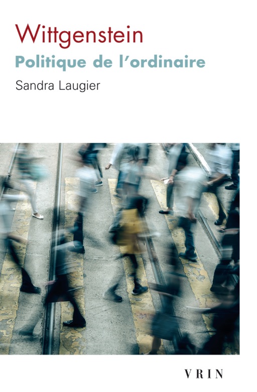 Sandra Laugier, Wittgenstein. Politique de l'ordinaire