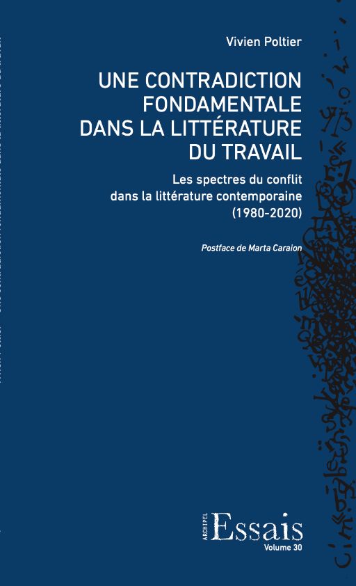 Vivien Poltier, Une contradiction fondamentale dans la littérature du travail. Les spectres du conflit dans la littérature contemporaine (1980-2020)