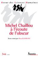 Revue des Sciences Humaines, n° 344/octobre-décembre 2021. Michel Chaillou à l'écoute de l'obscur