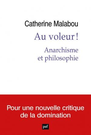 C. Malabou, Au voleur ! Anarchisme et philosophie