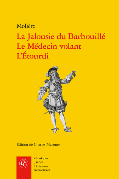 Molière, La Jalousie du Barbouillé, Le Médecin volant, L’Étourdi, Charles Mazouer (éd.)