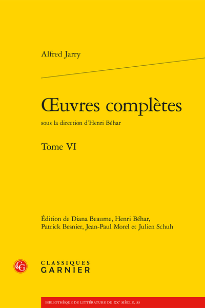 A. Jarry, Œuvres complètes. Tome VI, Diana Beaume (éd.), Henri Béhar (éd., dir.), Patrick Besnier (éd.), Jean-Paul Morel (éd.), Julien Schuh (éd.)