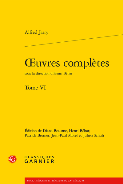 A. Jarry, Œuvres complètes. Tome VI,  Diana Beaume (éd.), Henri Béhar (éd., dir.), Patrick Besnier (éd.), Jean-Paul Morel (éd.), Julien Schuh (éd.)