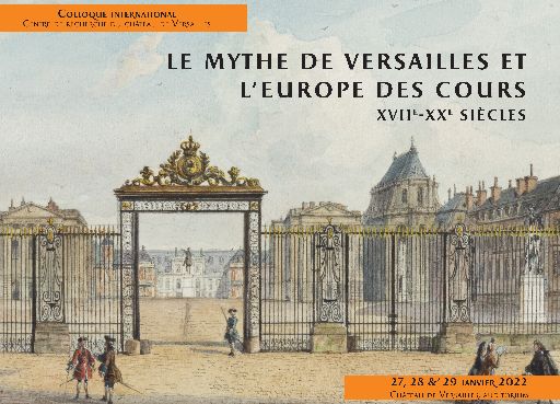 Le mythe de Versailles et l’Europe des cours, XVIIe-XXe siècles