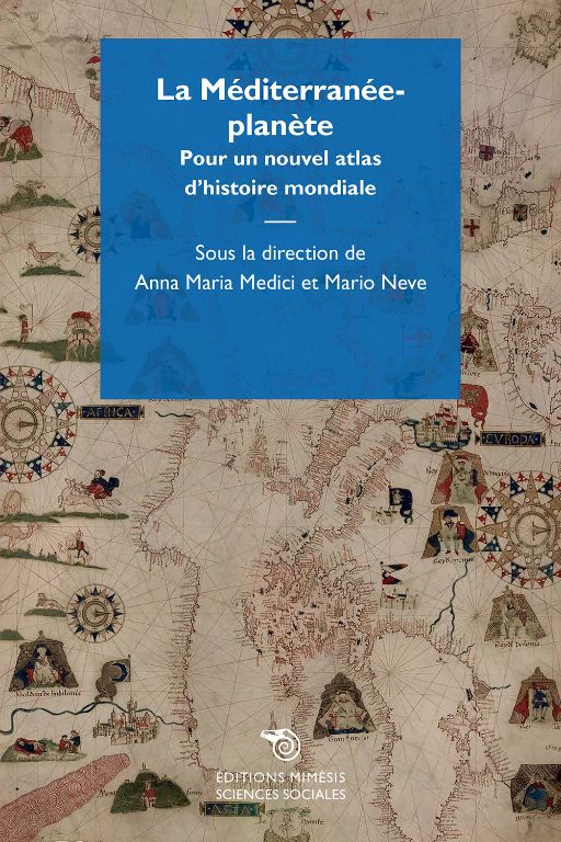 A-M. Medici, M. Neve (dir.), La Méditerranée-planète. Pour un nouvel atlas d'histoire mondiale