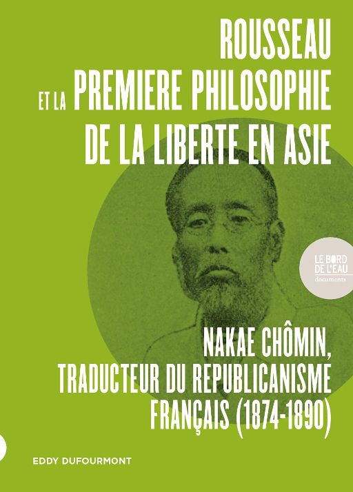 Eddy Dufourmont, Rousseau et la première philosophie de la liberté en Asie : Nakae Chômin, traducteur du républicanisme français (1874-1890)