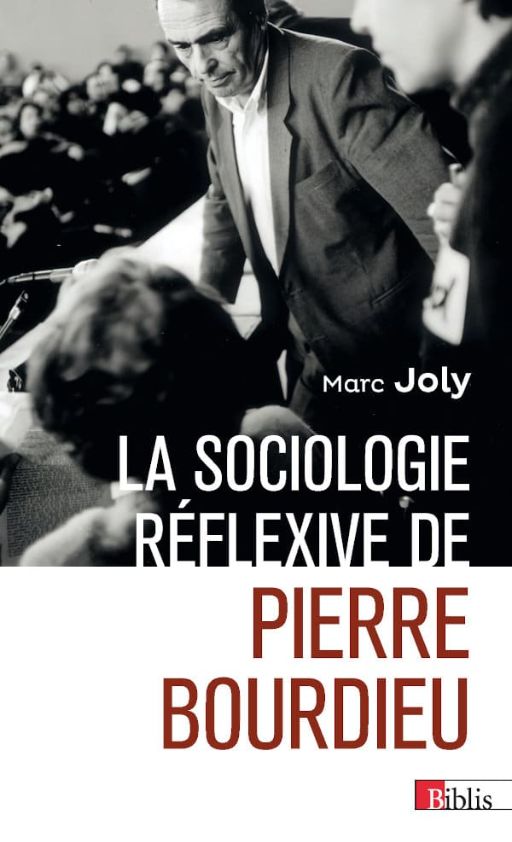 Marc Joly, La sociologie réflexive de Pierre Bourdieu