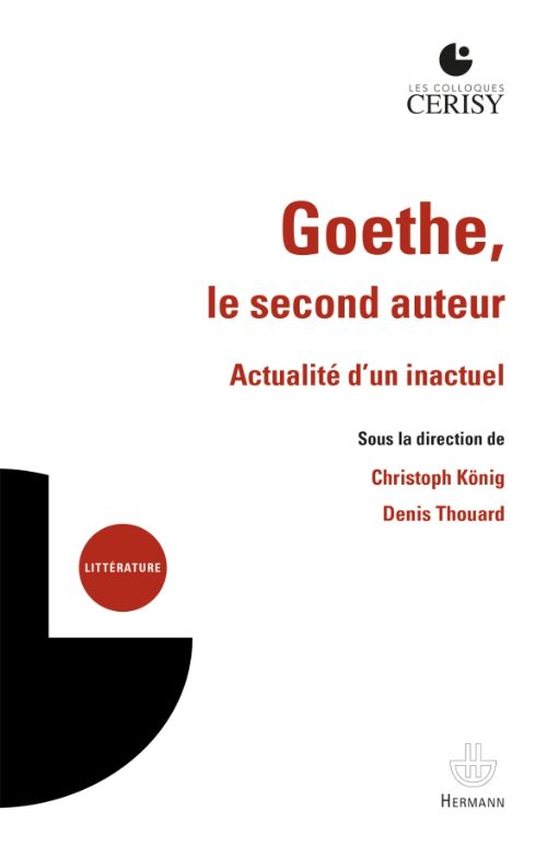 Denis Thouard, Christoph König (dir.), Goethe, le second auteur. Actualité d'un inactuel