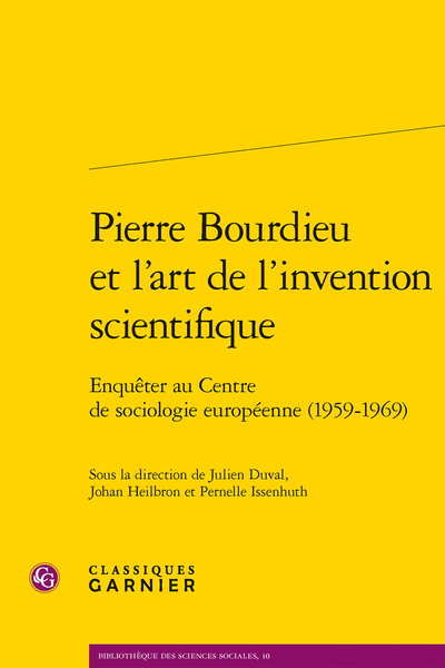 Pierre Bourdieu et l’art de l’invention scientifique Enquêter au Centre de sociologie européenne (1959-1969), Julien Duval, Johan Heilbron & Pernelle Issenhuth (dir.)