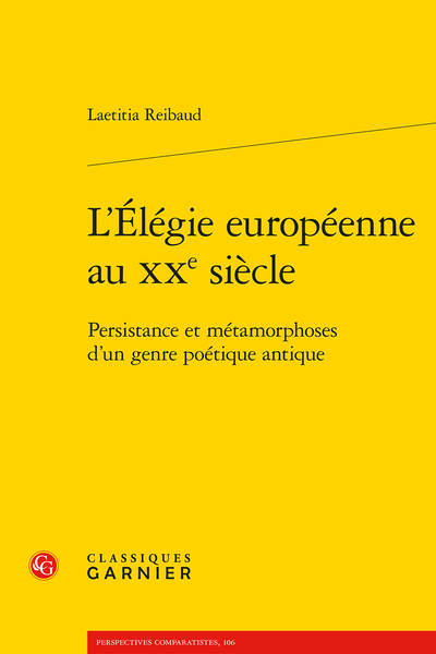 Laetitia Reibaud, L’Élégie européenne au XXe siècle. Persistance et métamorphoses d’un genre poétique antique