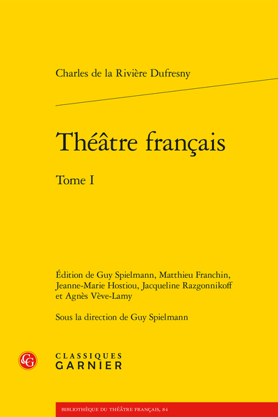 Charles de la Rivière Dufresny, Théâtre français. Tome I, Guy Spielmann (éd. et dir.), Jeanne-Marie Hostiou, Jacqueline Razgonnikoff, Agnès Vève-Lamy & Matthieu Franchin (éd.)