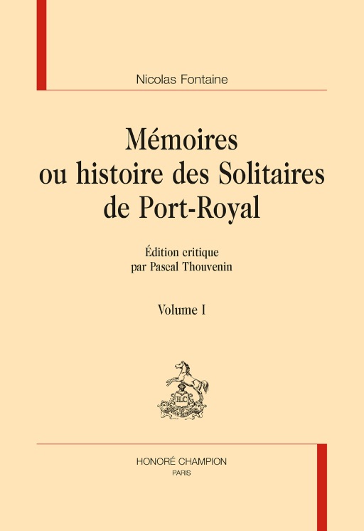 Nicolas Fontaine. Mémoires ou histoires des Solitaires de Port-Royal. Édition critique par Pascale Thouvenin