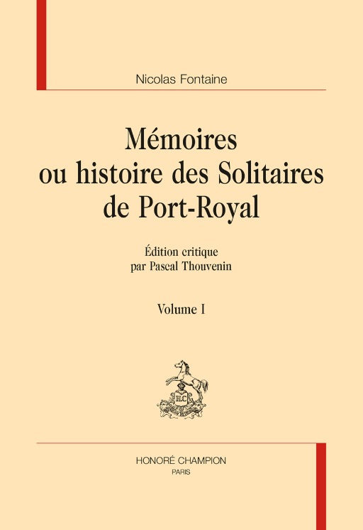 Nicolas Fontaine. Mémoires ou histoires des Solitaires de Port-Royal. Édition critique par Pascale Thouvenin