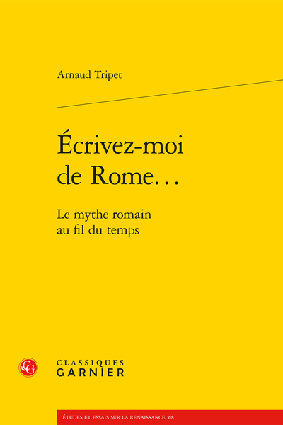 Arnaud Tripet, Écrivez-moi de Rome... Le mythe romain au fil du temps (rééd.2006)
