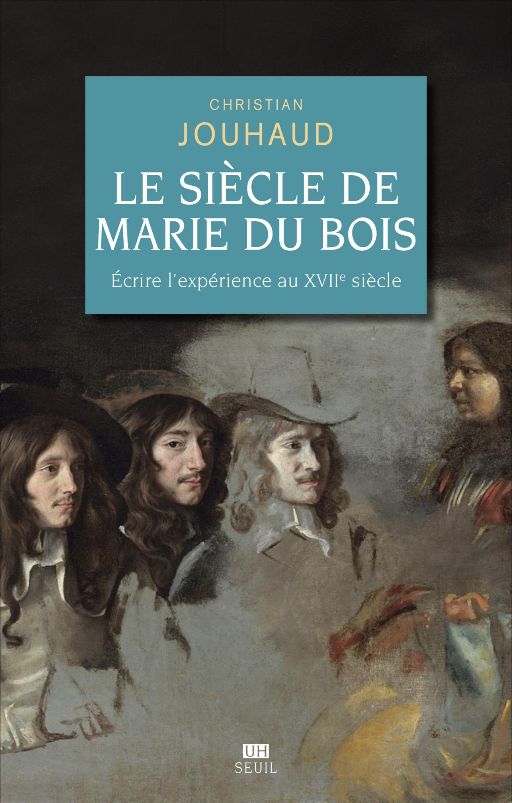 Christian Jouhaud, Le Siècle de Marie Du Bois. Écrire l'expérience au XVIIe siècle