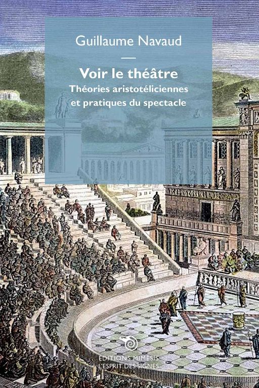 Guillaume Navaud, Voir le théâtre. Théories aristotéliciennes et pratiques du spectacle