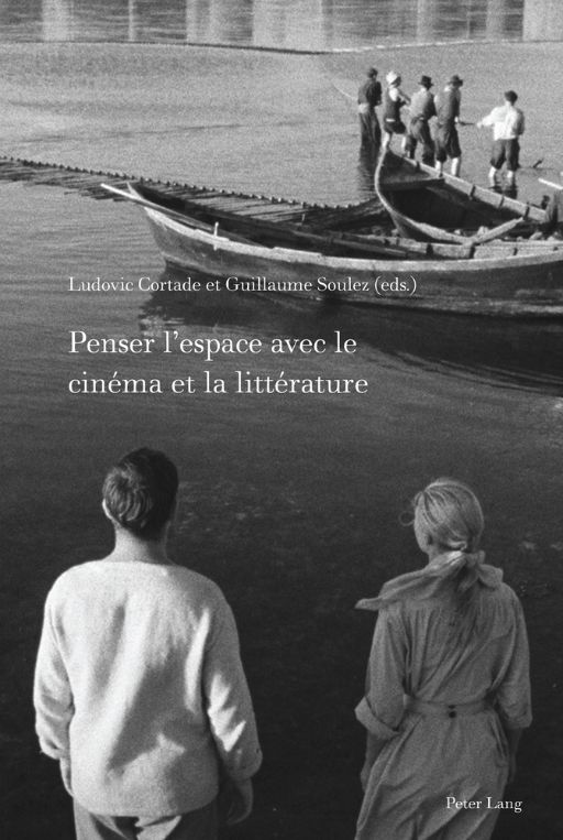 Ludovic Cortade, Guillaume Soulez, Penser l’espace avec le cinéma et la littérature