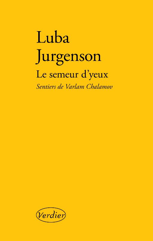 Luba Jurgenson, Le semeur d’yeux. Sentiers de Varlam Chalamov