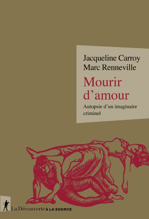 Jacqueline Carroy, Marc Renneville, Mourir d'amour. Autopsie d'un imaginaire criminel