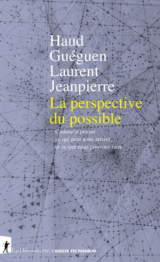 Haud Gueguen & Laurent Jeanpierre, La perspective du possible. Comment penser ce qui peut nous arriver, et ce que nous pouvons faire