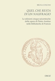 Bruna Conconi, Quel che resta di un naufragio. Le edizioni cinque-seicentesche delle opere di Pietro Aretino nelle biblioteche di Francia. Con un repertorio